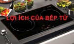 Lợi ích của bếp từ - 12 điều có thể bạn chưa biết