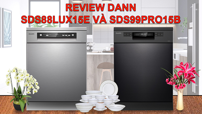 Review máy rửa bát Dann SDS88LUX15E và SDS99PRO15B